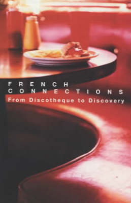 French Connections: From Discotheque to Discovery (Paperback)