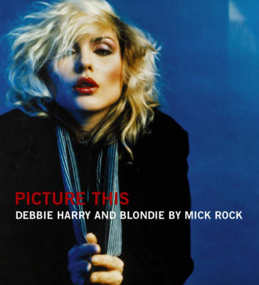 Picture This: The Many Faces of Blondie (Hardback)