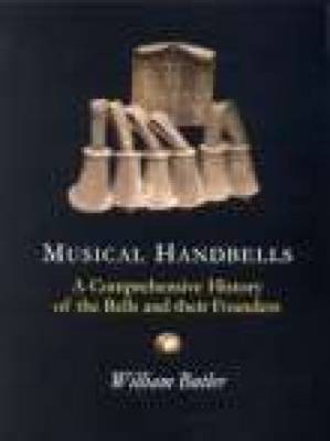 Musical Handbells: A Comprehensive History of the Bells and their Founders (Paperback)