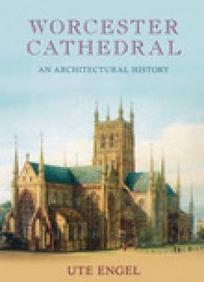 Worcester Cathedral An Architectural History (Hardback)