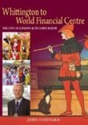 The City of London & Its Lord Mayor: Whittington to World Financial Centre (Hardback)