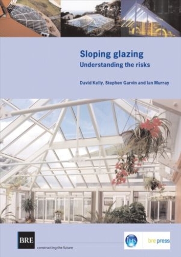 Sloping Glazing: Understanding the Risks (BR 471) (Paperback)