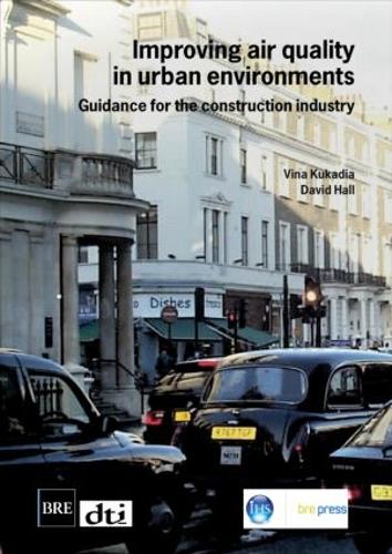 Improving Air Quality in Urban Environments: Guidance for the Construction Industry (BR 474) (Paperback)