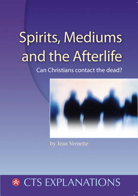 Spirits Mediums and the Afterlife: Can Christians Contact the Dead? - Explanations (Paperback)