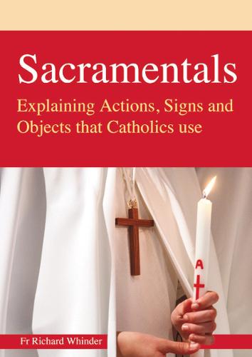 Sacramentals: Explaining Actions, Signs and Objects that Catholics use (Paperback)