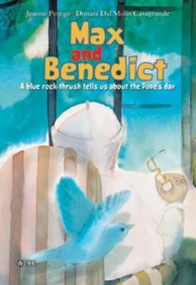Max and Benedict: A Blue Rock-thrush Tells Us About the Pope's Day - CTS Children's Books (Hardback)
