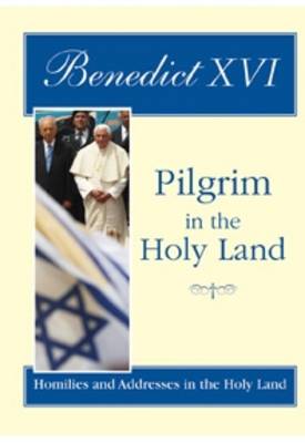 Pilgrim in the Holy Land: Homilies and Addresses in the Holy Land - Papal Teaching (Paperback)