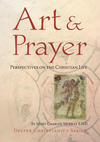 Art and Prayer: Perspectives on the Christian Life - Deeper Christianity (Paperback)