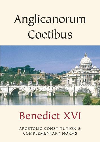 Anglicanorum Coetibus: Apostolic Constitution and Complementary Norms - Vatican Documents (Paperback)