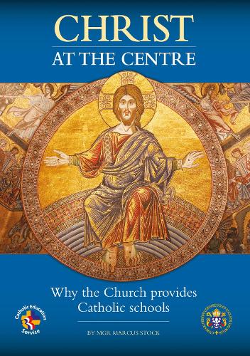Christ at the Centre: Why the Church provides Catholic Schools (Paperback)