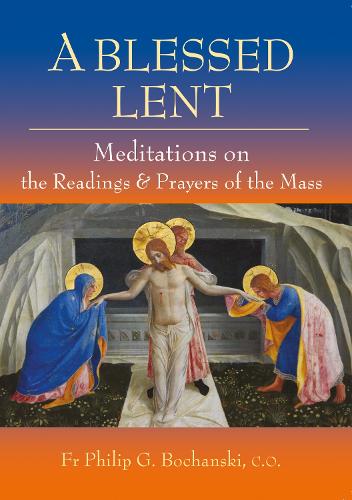 A Blessed Lent: Meditations on the Readings and Prayers of the Mass - Living the Liturgy (Paperback)