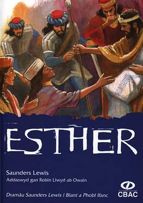 Dramau Saunders Lewis I Blant a Phobl Ifanc: Esther: Dramau Saunders Lewis i Blant a Phobl Ifanc: Esther Esther (Paperback)