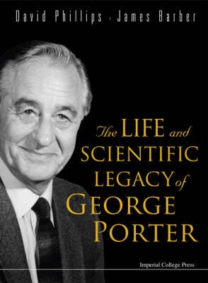 Life And Scientific Legacy Of George Porter, The (Paperback)