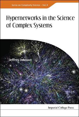 Hypernetworks In The Science Of Complex Systems - Series On Complexity Science 3 (Hardback)