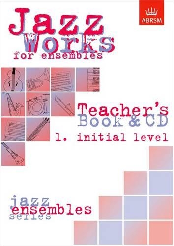 Jazz Works for ensembles, 1. Initial Level (Teacher's Book & CD) - ABRSM Exam Pieces