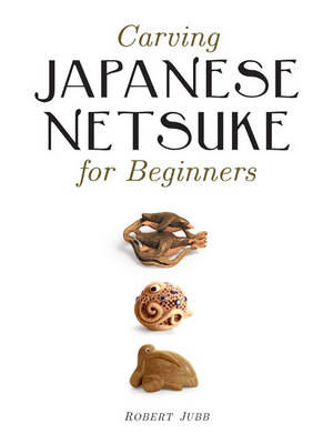 Carving Japanese Netsuke for Beginners (Paperback)