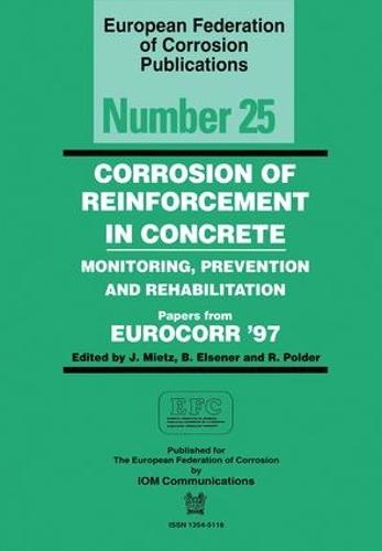 Corrosion of Reinforcement in Concrete (EFC 25): Monitoring, Prevention and Rehabilitation - European Federation of Corrosion Publications (Hardback)