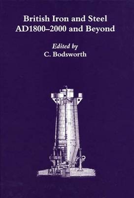 British Iron and Steel: AD 1800 to 2000 and Beyond (Hardback)