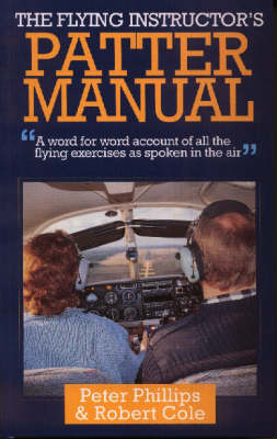 The Flying Instructor's Patter Manual: A Word for Word Account of All the Flying Exercises as Spoken in the Air (Hardback)