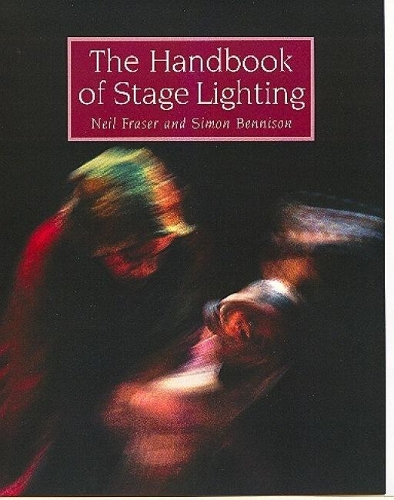 The Handbook of Stage Lighting by Neil Fraser, Simon Bennison | Waterstones