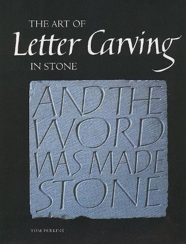 Art of Letter Carving in Stone - Tom Perkins