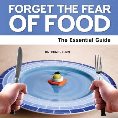 Forget the Fear of Food: The Essential Guide (Paperback)