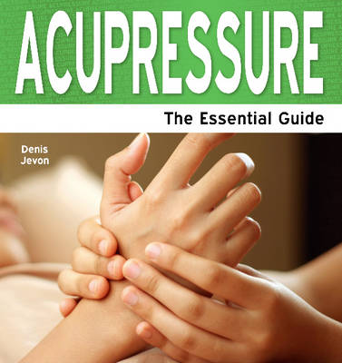 Acupressure: The Essential Guide (Paperback)