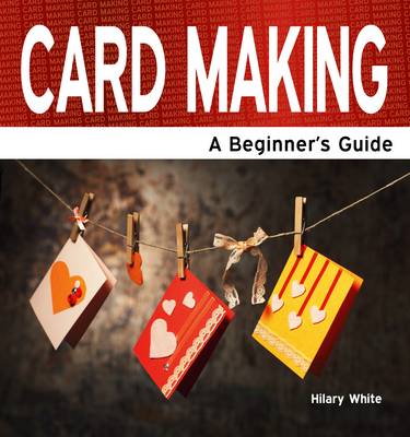 Card Making: A Beginner's Guide (Paperback)