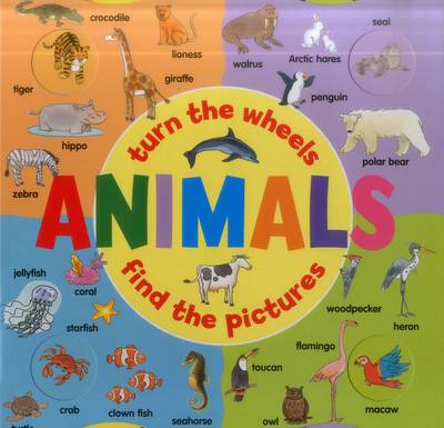 Animals: Turn the Wheels - Find the Pictures (Board book)