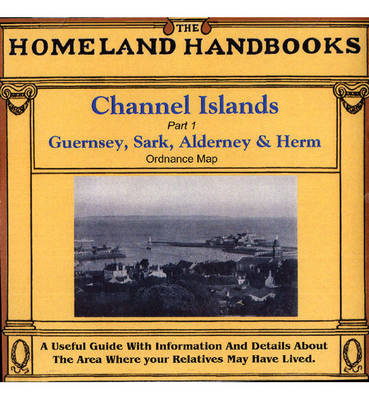 Channel Islands: Ordnance Map Pt. 1: Guernsey, Sark, Alderney and Herm - Homelands Handbooks S. (CD-ROM)