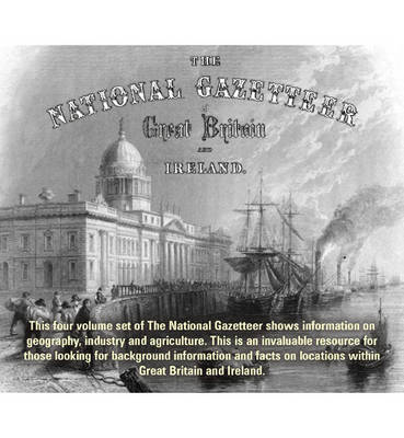 The National Gazetteer of Great Britain and Ireland 1868: This Four Volume Set Shows Information on Geography, Industry and Agriculture (CD-ROM)
