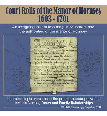 Court Rolls of the Manor of Hornsey 1603-1701: An Intriguing Insight into the Justice System and the Authorities of the Manor of Hornsey (CD-ROM)
