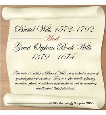 Bristol Wills 1572-1792 and Great Orphan Book Wills: A Calender of Wills Proved in the Consistory Court of the Bishop of Bristol and a Calender of Wills in the Great Orphan Books Preserved in the Council House, Bristol (CD-ROM)