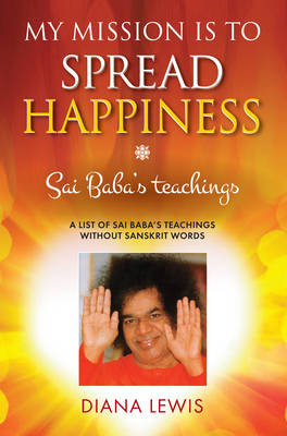 My Mission is to Spread Hapiness: Sai Baba's Teachings (Paperback)