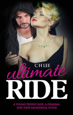 Ultimate Ride: A Young Trophy Wife, a Criminal and Their Dangerous Affair (Paperback)
