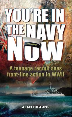 You're in the Navy now: A teenage recruit sees front-line action in WWII (Paperback)