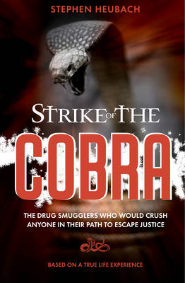 Strike of the Cobra: The drug smugglers who would crush anyone in their path to escape justice (Paperback)