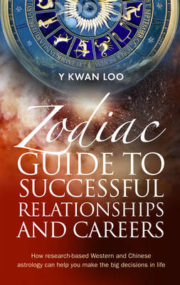 Zodiac Guide to Successful Relationships & Careers: How research-based Western and Chinese astrology can help you make the big decisions in life (Paperback)