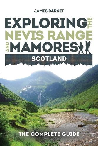 Exploring the Nevis Range and Mamores Scotland: The Complete Guide (Paperback)