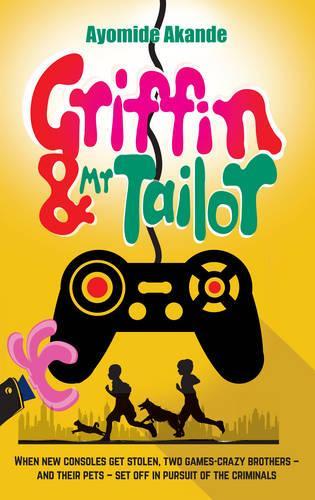 Griffin & Mr Tailor: When New Consoles Get Stolen, Two Games Crazy Brothers and Their Pets Set off in Pursuit of the Criminals (Paperback)
