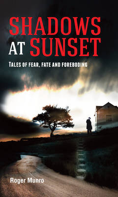 Shadows at Sunset: Tales of fear, fate and foreboding (Paperback)