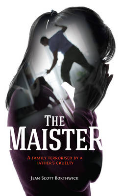 The Maister: A family terrorised by a father's cruelty (Paperback)