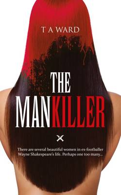 The Mankiller: There are Several Beautiful Women in Ex-Footballer Wayne Shakespeare's Life. Perhaps One Too Many... (Paperback)