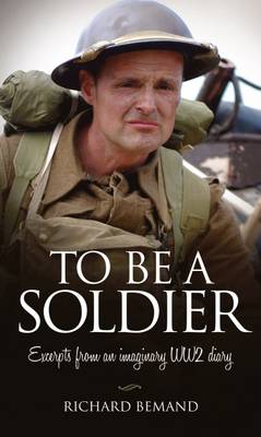 To Be A Soldier: Excerpts from an imaginary WW2 diary (Paperback)