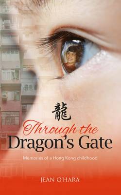 Through the Dragon's Gate: Memories of a Hong Kong childhood (Paperback)