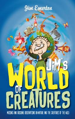 Jim's World of Creatures: Musings and original observations on nature and the creatures of the wild (Paperback)