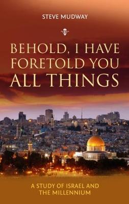 Behold, I Have Foretold You All Things: A Study of Israel and the Millenium (Paperback)