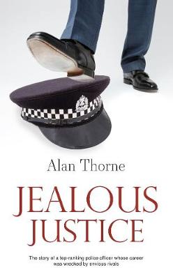 Jealous Justice: The story of a top-ranking police officer whose career was wrecked by envious rivals (Paperback)