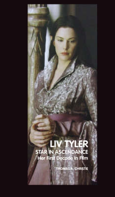 Liv Tyler: Star in Ascendance: Her First Decade in Film (Paperback)