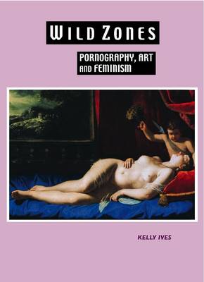 Wild Zones: Pornography, Art and Feminism (Hardback)